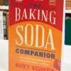 The Baking Soda Companion: Natural Recipes and Remedies for Health, Beauty, and Home